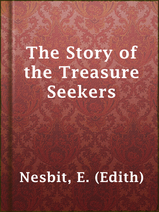 Title details for The Story of the Treasure Seekers by E. (Edith) Nesbit - Available